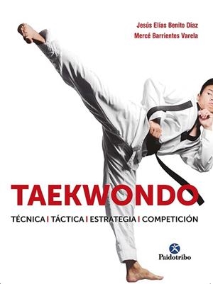 TAEKWONDO.TÉCNICA.TÁCTICA.ESTRATEGIA.COMPETICIÓN | 9788499107530 | BENITO DÍAZ, JESÚS ELÍAS/BARRIENTOS VARELA, MERCÉ | Libreria Geli - Librería Online de Girona - Comprar libros en catalán y castellano