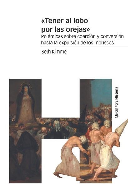 TENER AL LOBO POR LAS OREJAS.POLÉMICAS SOBRE COERCIÓN Y CONVERSIÓN HASTA LA EXPULSIÓN DE LOS MORISCOS | 9788417945145 | KIMMEL, SETH | Libreria Geli - Librería Online de Girona - Comprar libros en catalán y castellano