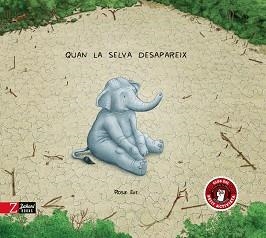 QUAN LA SELVA DESAPAREIX | 9788417374709 | EVE,ROSIE | Libreria Geli - Librería Online de Girona - Comprar libros en catalán y castellano