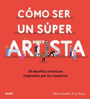 CÓMO SER UN SÚPER ARTISTA.20 DESAFÍOS ARTÍSTICOS INSPIRADOS POR LOS MAESTROS | 9788418075490 | CARROLL,HENRY/BLAKE,ROSE | Libreria Geli - Librería Online de Girona - Comprar libros en catalán y castellano