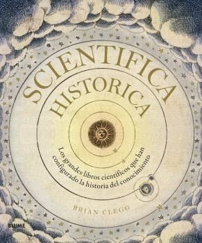 SCIENTIFICA HISTORICA.LOS GRANDES LIBROS CIENTÍFICOS QUE HAN CONFIGURADO LA HISTORIA DEL CONOCIMIENTO | 9788418075483 | CLEGG,BRIAN | Libreria Geli - Librería Online de Girona - Comprar libros en catalán y castellano
