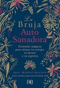 LA BRUJA AUTOSANADORA.FÓRMULAS MÁGICAS PARA MIMAR TU CUERPO, TU MENTE Y TU ESPÍRITU | 9788417851095 | MURPHY-HISCOCK,ARIN | Libreria Geli - Librería Online de Girona - Comprar libros en catalán y castellano
