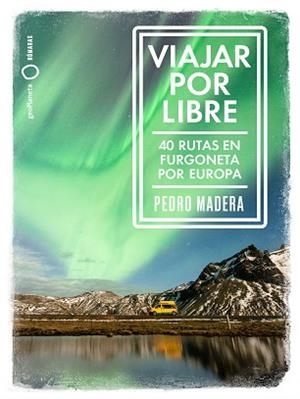 VIAJAR POR LIBRE.40 RUTAS EN FURGONETA POR EUROPA | 9788408228240 | MADERA,PEDRO | Libreria Geli - Librería Online de Girona - Comprar libros en catalán y castellano