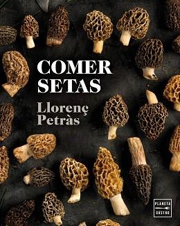 COMER SETAS | 9788408216711 | PETRÀS, LLORENÇ | Libreria Geli - Librería Online de Girona - Comprar libros en catalán y castellano