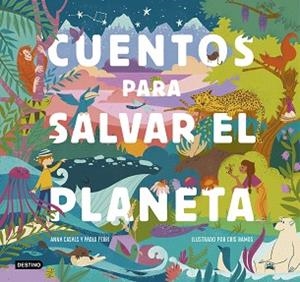 CUENTOS PARA SALVAR EL PLANETA.CUENTOS INFANTILES SOBRE ECOLOGÍA | 9788408226826 | FERRI,PAOLO/CASALS, ANNA/RAMOS,CRIS | Libreria Geli - Librería Online de Girona - Comprar libros en catalán y castellano