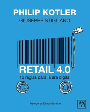 RETAIL 4.0.10 REGLAS PARA LA ERA DIGITAL | 9788417880163 | KOTLER,PHILIP/STIGLIANO,GIUSEPPE | Llibreria Geli - Llibreria Online de Girona - Comprar llibres en català i castellà