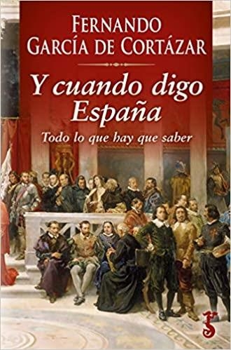 Y CUANDO DIGO ESPAÑA.TODO LO QUE HAY QUE SABER | 9788417241629 | GARCÍA DE CORTÁZAR,FERNANDO | Libreria Geli - Librería Online de Girona - Comprar libros en catalán y castellano