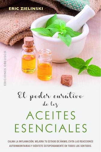EL PODER CURATIVO DE LOS ACEITES ESENCIALES | 9788491114710 | ZIELINSKI,ERIC | Libreria Geli - Librería Online de Girona - Comprar libros en catalán y castellano