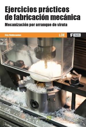 EJERCICIOS PRÁCTICOS DE FABRICACIÓN MECÁNICA.MECANIZACIÓN POR ARRANQUE DE VIRUTA | 9788426728388 | VALDECANTOS,ELOY | Libreria Geli - Librería Online de Girona - Comprar libros en catalán y castellano