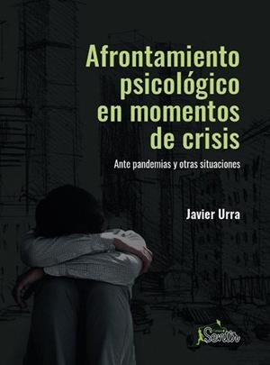 AFRONTAMIENTO PSICOLÓGICO EN MOMENTOS DE CRISIS.ANTE PANDEMIAS Y OTRAS SITUACIONES | 9788426729422 | URRA,JAVIER | Llibreria Geli - Llibreria Online de Girona - Comprar llibres en català i castellà