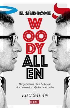 EL SÍNDROME WOODY ALLEN.POR QUÉ WOODY ALLEN HA PASADO DE SER INOCENTE A CULPABLE EN DIEZ AÑOS | 9788418006029 | GALÁN,EDU | Libreria Geli - Librería Online de Girona - Comprar libros en catalán y castellano