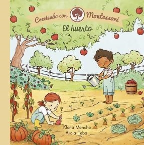 EL HUERTO(CRECIENDO CON MONTESSORI.PEQUEÑAS MANITAS) | 9788448855062 | MONCHO,KLARA/TEBA,ALICIA | Llibreria Geli - Llibreria Online de Girona - Comprar llibres en català i castellà
