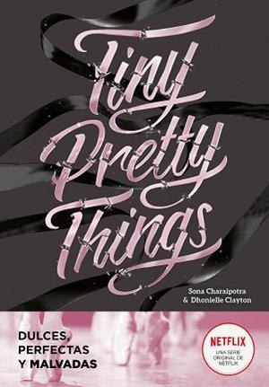 TINY PRETTY THINGS(DULCES,PERFECTAS Y MALVADAS) | 9788418038808 | DHONIELLE,CLAYTON/CHARAIPOTRA,SONA | Llibreria Geli - Llibreria Online de Girona - Comprar llibres en català i castellà