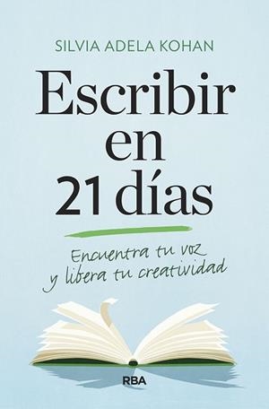 ESCRIBIR EN 21 DÍAS.ENCUENTRA TU VOZ Y LIBERA TU CREATIVIDAD | 9788491873747 | KOHAN,SILVIA ADELA | Llibreria Geli - Llibreria Online de Girona - Comprar llibres en català i castellà