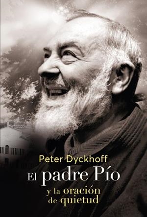 EL PADRE PIO Y LA ORACIÓN DE LA QUIETUD | 9788427145269 | DYCKHOFF,PETER | Libreria Geli - Librería Online de Girona - Comprar libros en catalán y castellano
