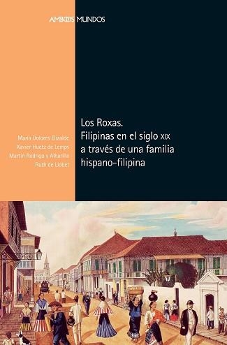 LOS ROXAS.FILIPINAS EN EL SIGLO XIX A TRAVÉS DE UNA FAMILIA HISPANO-FILIPINA | 9788417945114 | A.A.D.D. | Libreria Geli - Librería Online de Girona - Comprar libros en catalán y castellano