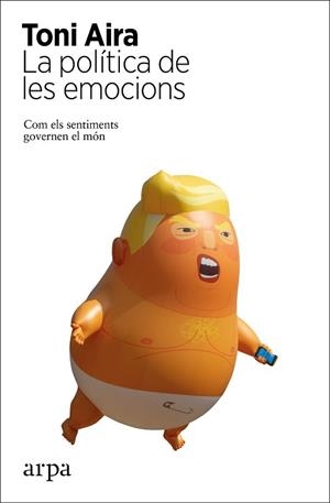 LA POLÍTICA DE LES EMOCIONS.COM ELS SENTIMENTS GOVERNEN EL MÓN | 9788417623586 | AIRA,TONI | Libreria Geli - Librería Online de Girona - Comprar libros en catalán y castellano
