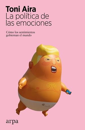 LA POLÍTICA DE LAS EMOCIONES.CÓMO LOS SENTIMIENTOS GOBIERNAN EL MUNDO | 9788417623579 | AIRA,TONI | Libreria Geli - Librería Online de Girona - Comprar libros en catalán y castellano