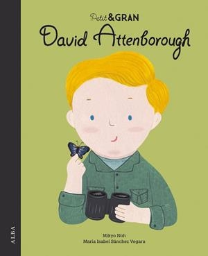 PETIT & GRAN DAVID ATTENBOROUGH | 9788490656853 | SÁNCHEZ VEGARA,MARÍA ISABEL/NOH,MIKYO | Llibreria Geli - Llibreria Online de Girona - Comprar llibres en català i castellà