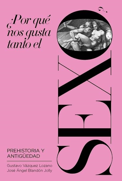 POR QUÉ NOS GUSTA TANTO EL SEXO? PREHISTORIA Y ANTIGÜEDAD | 9788417893606 | BLANDÓN JOLLY,JOSÉ ÁNGEL/VÁZQUEZ LOZANO,GUSTAVO | Libreria Geli - Librería Online de Girona - Comprar libros en catalán y castellano