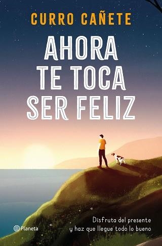 AHORA TE TOCA SER FELIZ | 9788408232414 | CAÑETE,CURRO | Libreria Geli - Librería Online de Girona - Comprar libros en catalán y castellano