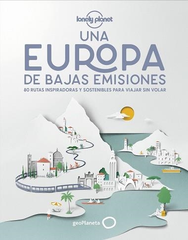 UNA EUROPA DE BAJAS EMISIONES.80 RUTAS INSPIRADORAS Y SOSTENIBLES PARA VIAJAR SIN VOLAR | 9788408224587 | V.V.A.A. | Libreria Geli - Librería Online de Girona - Comprar libros en catalán y castellano
