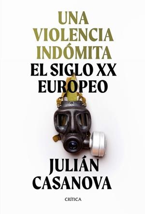 UNA VIOLENCIA INDÓMITA.EL SIGLO XX EUROPEO | 9788491992172 | CASANOVA,JULIÁN | Llibreria Geli - Llibreria Online de Girona - Comprar llibres en català i castellà