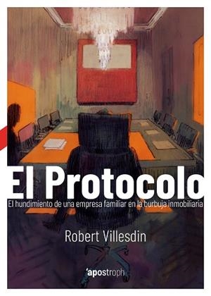 EL PROTOCOLO.EL HUNDIMIENTO DE UNA EMPRESA FAMILIAR EN LA BURBUJA INMOBILIARIA | 9788494990014 | VILLESDIN,ROBERT | Llibreria Geli - Llibreria Online de Girona - Comprar llibres en català i castellà