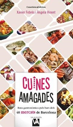 CUINES AMAGADES.RUTA GASTRONÒMICFA PELS BARS DE 40 MERCATS DE BARCELONA | 9788490349212 | FEBRÉS,XAVIER/VINENT,ÀNGELA | Libreria Geli - Librería Online de Girona - Comprar libros en catalán y castellano