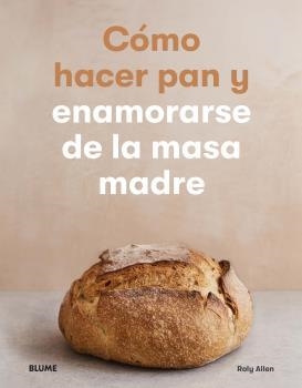 CÓMO HACER PAN Y ENAMORARSE DE LA MASA MADRE | 9788418075537 | ALLEN,ROLY | Libreria Geli - Librería Online de Girona - Comprar libros en catalán y castellano