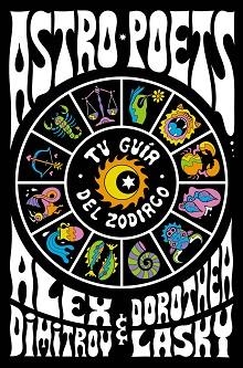 ASTRO POETS.TU GUÍA DEL ZODIACO | 9788491294764 | LASKY,DOROTHEA/DIMITROV,ALEX | Libreria Geli - Librería Online de Girona - Comprar libros en catalán y castellano