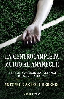 LA CENTROCAMPISTA MURIÓ AL AMANECER | 9788448027179 | CASTRO-GUERRERO,ANTONIO | Llibreria Geli - Llibreria Online de Girona - Comprar llibres en català i castellà