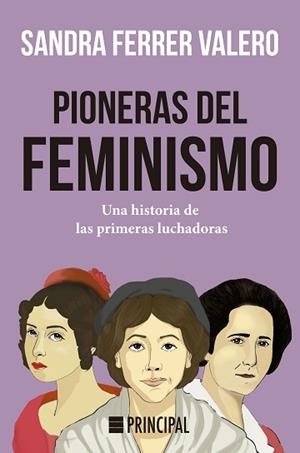 PIONERAS DEL FEMINISMO.UNA HISTORIA DE LAS PRIMERAS LUCHADORAS | 9788418216039 | FERRER VALERO,SANDRA | Libreria Geli - Librería Online de Girona - Comprar libros en catalán y castellano