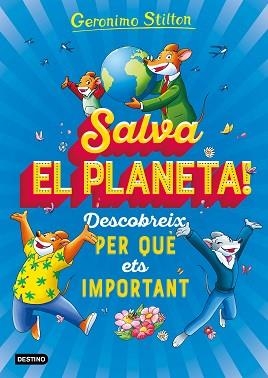 SALVA EL PLANETA! DESCOBREIX PER QUÈ ETS IMPORTANT | 9788418135408 | STILTON,GERONIMO | Llibreria Geli - Llibreria Online de Girona - Comprar llibres en català i castellà