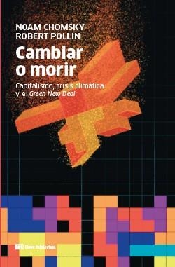 CAMBIAR O MORIR.CAPITALISMO,CRISIS CLIMÁTICA Y EL GREEN NEW DEAL | 9788412225235 | CHOMSKY,NOAM/POLLIN,ROBERT | Llibreria Geli - Llibreria Online de Girona - Comprar llibres en català i castellà