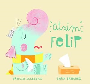 ATXIM FELIP | 9788417272821 | IGLESIAS,GRACIA/SÁNCHEZ,SARA | Llibreria Geli - Llibreria Online de Girona - Comprar llibres en català i castellà
