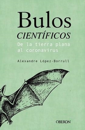 BULOS CIENTÍFICOS.DE LA TIERRA PLANA AL CORONAVIRUS | 9788441543072 | LÓPEZ BORRULL,ALEXANDRE | Libreria Geli - Librería Online de Girona - Comprar libros en catalán y castellano