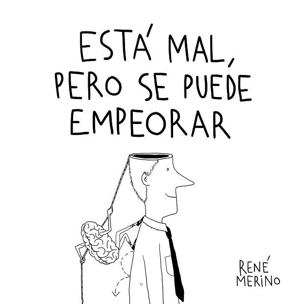 ESTÁ MAL,PERO SE PUEDE EMPEORAR | 9788417858858 | MERINO,RENÉ | Libreria Geli - Librería Online de Girona - Comprar libros en catalán y castellano