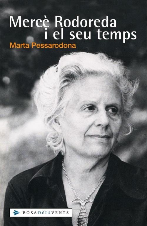 MERCE RODOREDA I EL SEU TEMPS | 9788401386671 | PESSARRODONA,MARTA | Libreria Geli - Librería Online de Girona - Comprar libros en catalán y castellano