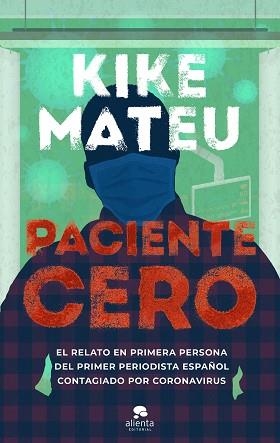PACIENTE CERO.EL RELATO EN PRIMERA PERSONA DEL PRIMER PERIODISTA ESPAÑOL CONTAGIADO POR CORONA | 9788413440378 | MATEU,KIKE | Llibreria Geli - Llibreria Online de Girona - Comprar llibres en català i castellà
