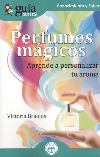 PERFUMES MÁGICOS.APRENDE A PERSONALIZAR TU AROMA | 9788418121265 | BRAOJOS,VICTORIA | Libreria Geli - Librería Online de Girona - Comprar libros en catalán y castellano