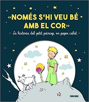 NOMÉS S'HI VEU BÉ AMB EL COR.LA HISTÒRIA DEL PETIT PRÍNCEP,EN PAPER CALAT | 9788413343006 | Libreria Geli - Librería Online de Girona - Comprar libros en catalán y castellano