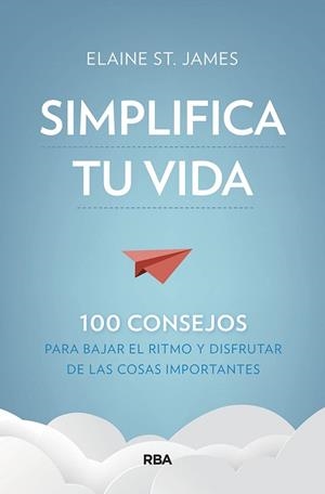 SIMPLIFICA TU VIDA.100 CONSEJOS PARA BAJAR EL RITMO Y DISFRUTAR DE LAS COSAS IMPORTANTES | 9788491875536 | ST. JAMES,ELAINE | Libreria Geli - Librería Online de Girona - Comprar libros en catalán y castellano