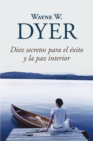 DIEZ SECRETOS PARA EL ÉXITO Y LA PAZ INTERIOR | 9788499083599 | DYER,WAYNE W. | Libreria Geli - Librería Online de Girona - Comprar libros en catalán y castellano