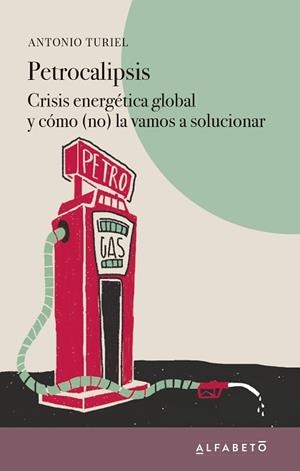 PETROCALIPSIS.CRISIS ENERGÉTICA GLOBAL Y CÓMO (NO) LA VAMOS A SOLUCIONAR | 9788417951108 | TURIEL,ANTONIO | Llibreria Geli - Llibreria Online de Girona - Comprar llibres en català i castellà