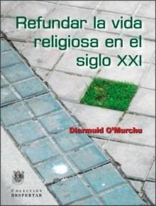 REFUNDAR LA VIDA RELIGIOSA EN EL SIGLO XX | 9788488540225 | O'MURCHU,DIARMUID | Libreria Geli - Librería Online de Girona - Comprar libros en catalán y castellano