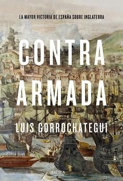 CONTRA ARMADA.LA MAYOR VICTORIA DE ESPAÑA SOBRE INGLATERRA | 9788491992301 | GORROCHATEGUI,LUIS | Libreria Geli - Librería Online de Girona - Comprar libros en catalán y castellano