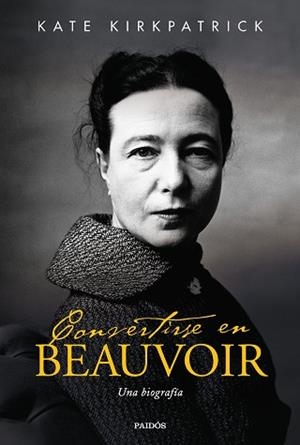 CONVERTIRSE EN BEAUVOIR.UNA BIOGRAFÍA | 9788449336775 | KIRKPATRICK,KATE | Libreria Geli - Librería Online de Girona - Comprar libros en catalán y castellano
