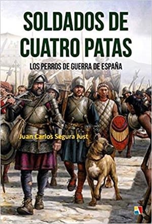 SOLDADOS DE CUATRO PATAS.LOS PERROS DE GUERRA EN ESPAÑA | 9788497391979 | SEGURA JUST,JUAN CARLOS | Libreria Geli - Librería Online de Girona - Comprar libros en catalán y castellano