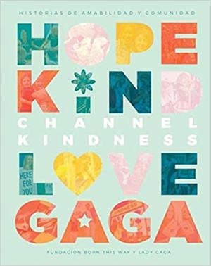 CHANNEL KINDNESS.HISTORIAS DE AMABILIDAD Y COMUNIDAD(HOPE KIND LOVE GAGA) | 9788412219357 | LADY GAGA/GERMANOTTA,CYNTHIA | Llibreria Geli - Llibreria Online de Girona - Comprar llibres en català i castellà